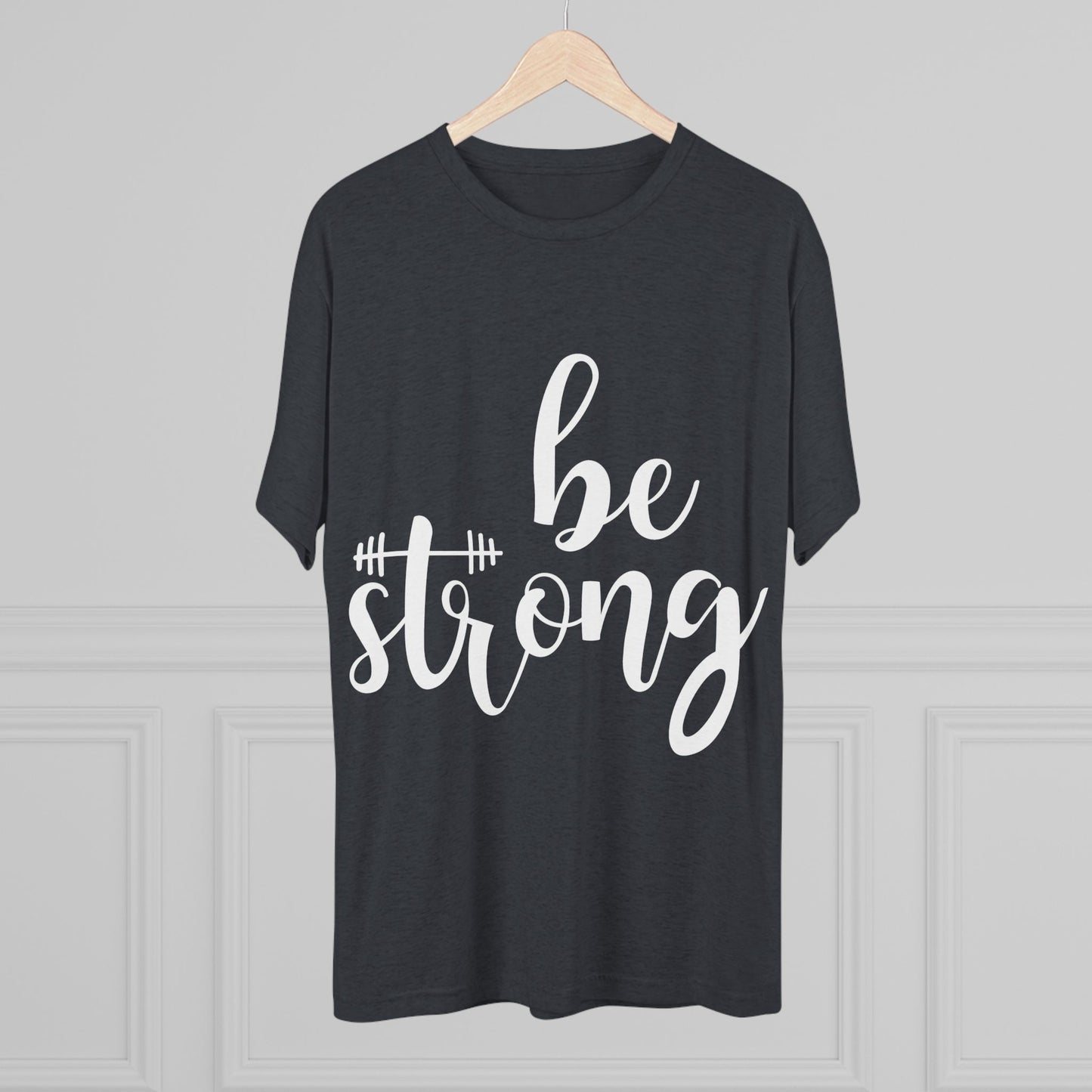 Be Strong Unisex Tri-Blend Crew Tee - Inspirational Graphic Tee for Self-Expression