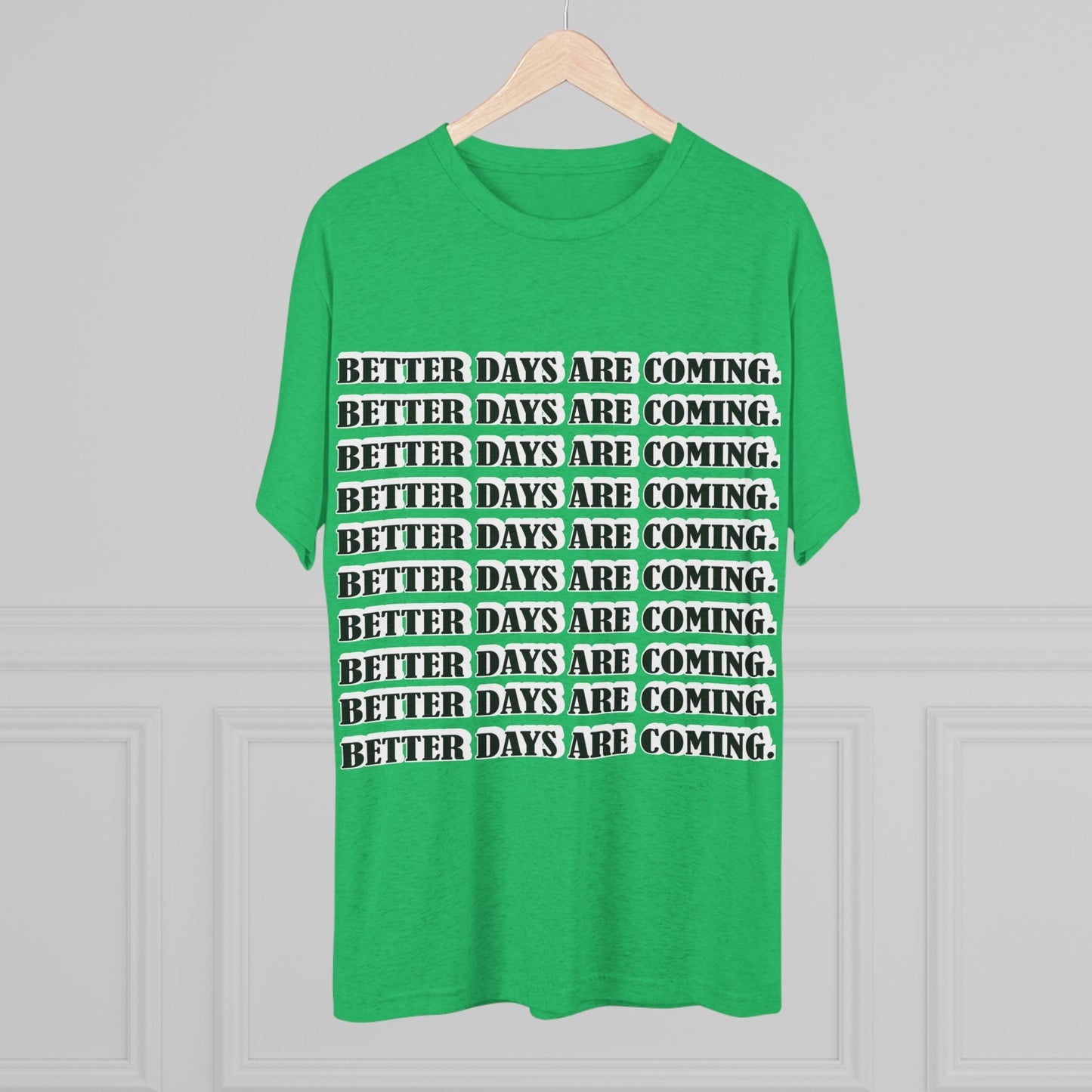 Better Days Is Coming Unisex Tri-Blend Crew Tee - Inspirational Graphic Tee for Self-Expression