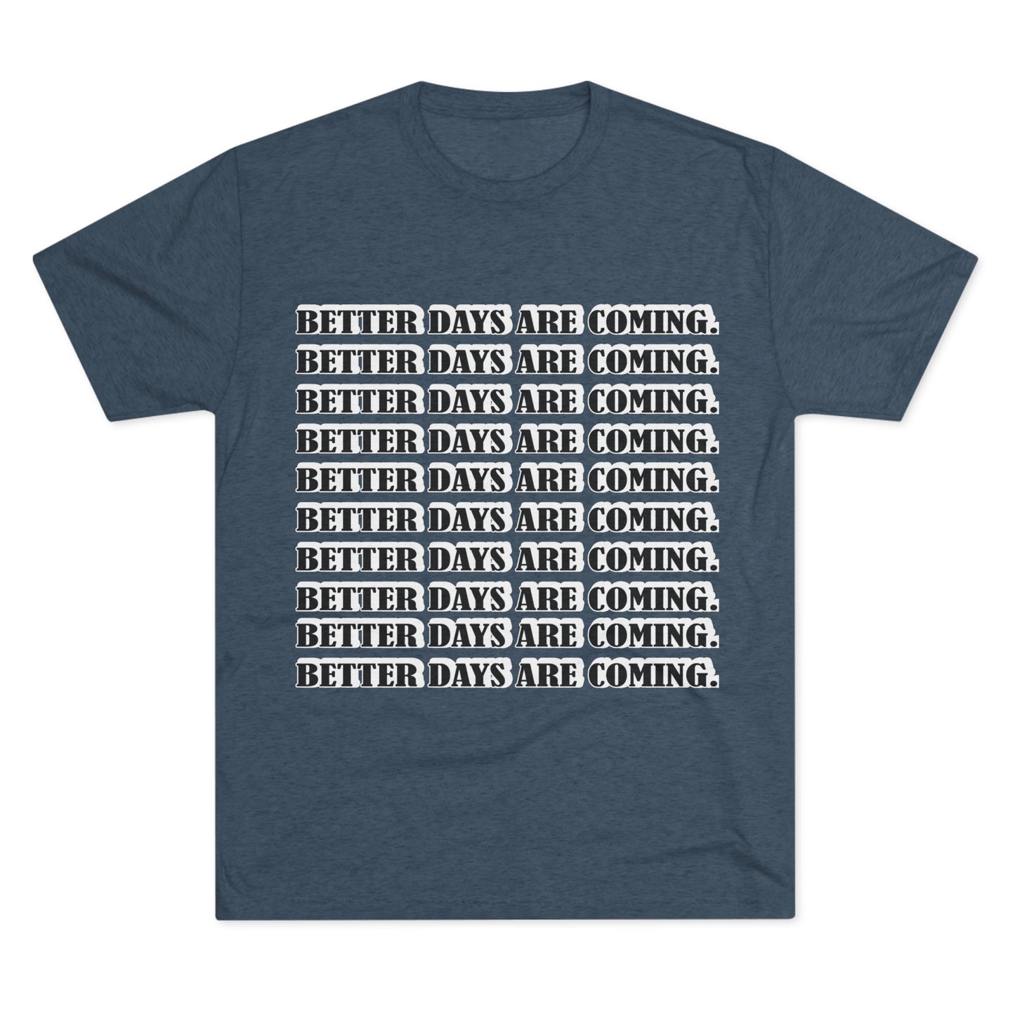 Better Days Is Coming Unisex Tri-Blend Crew Tee - Inspirational Graphic Tee for Self-Expression