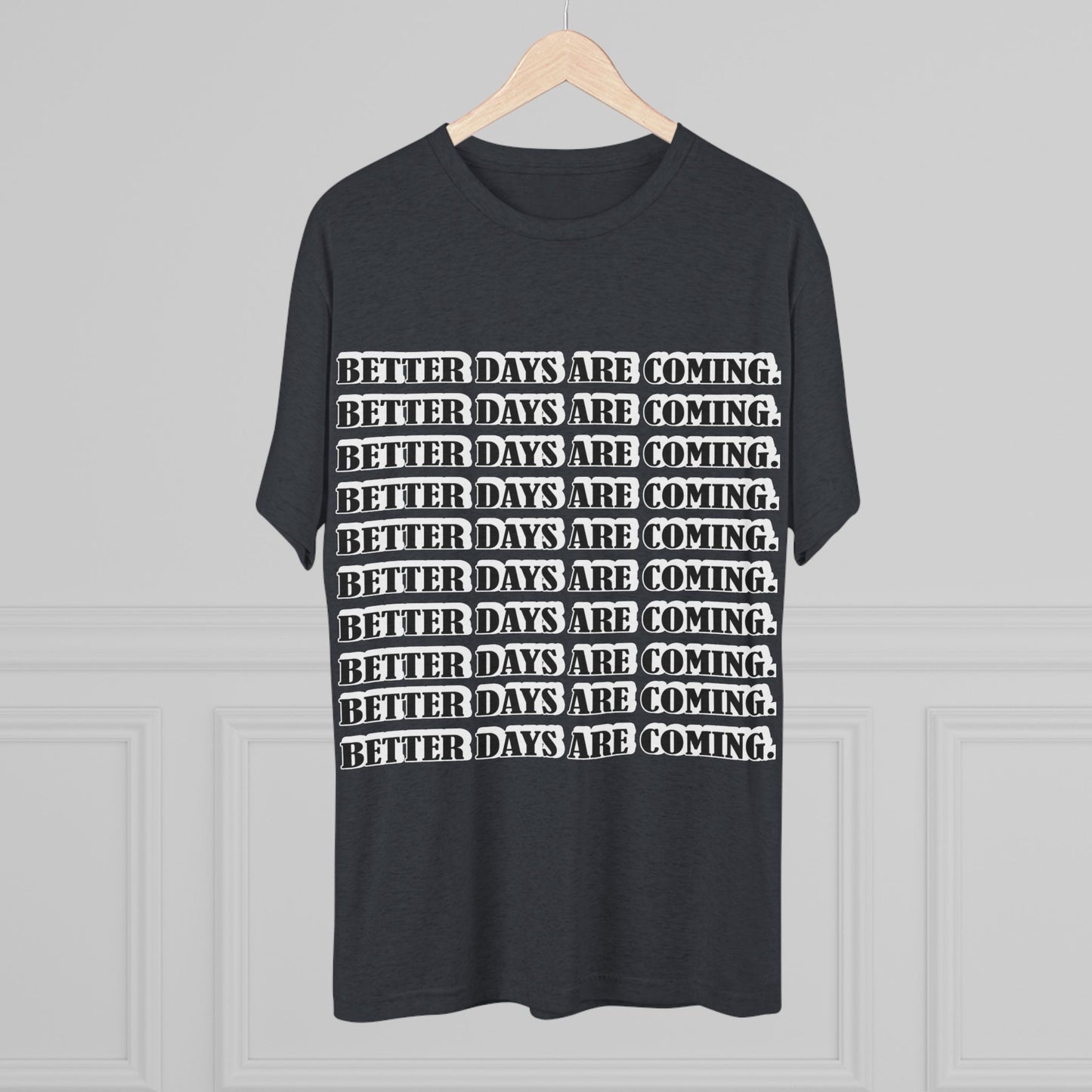 Better Days Is Coming Unisex Tri-Blend Crew Tee - Inspirational Graphic Tee for Self-Expression