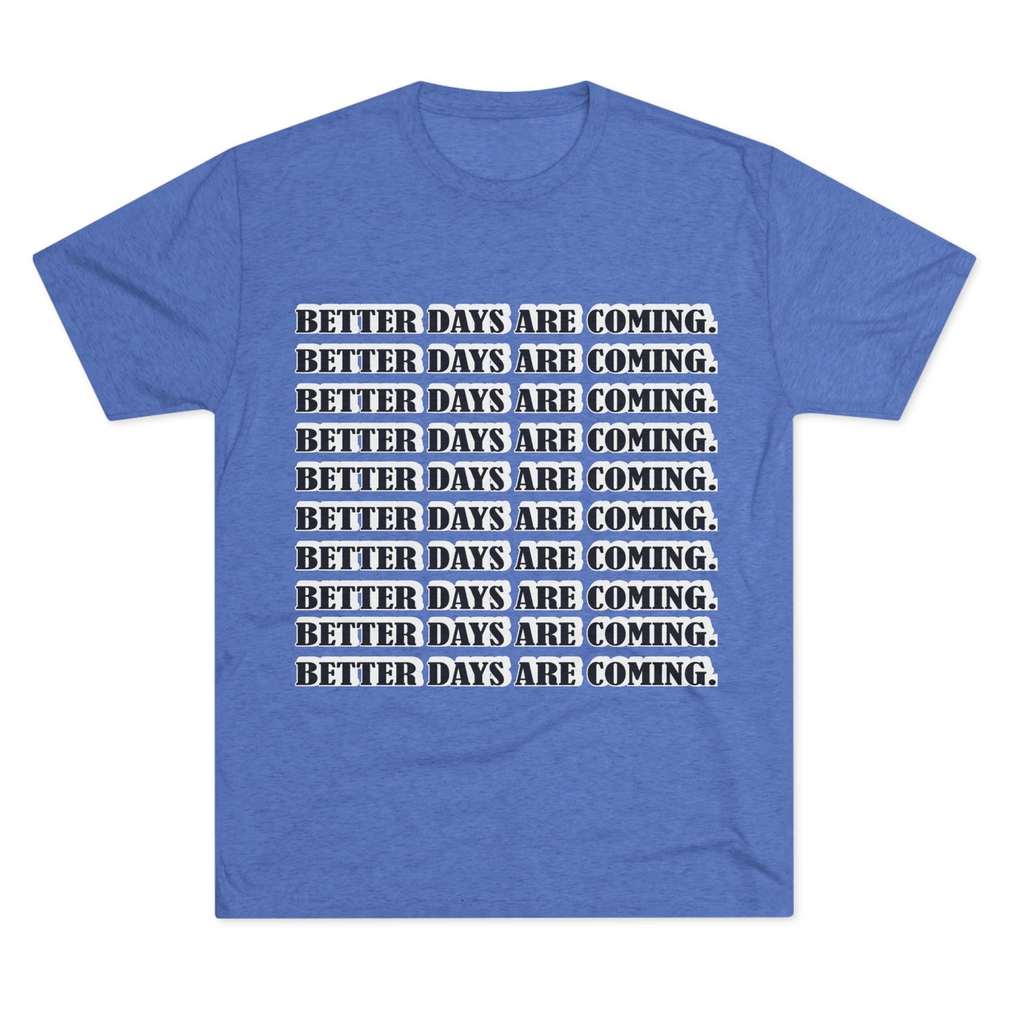Better Days Is Coming Unisex Tri-Blend Crew Tee - Inspirational Graphic Tee for Self-Expression