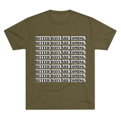 Better Days Is Coming Unisex Tri-Blend Crew Tee - Inspirational Graphic Tee for Self-Expression