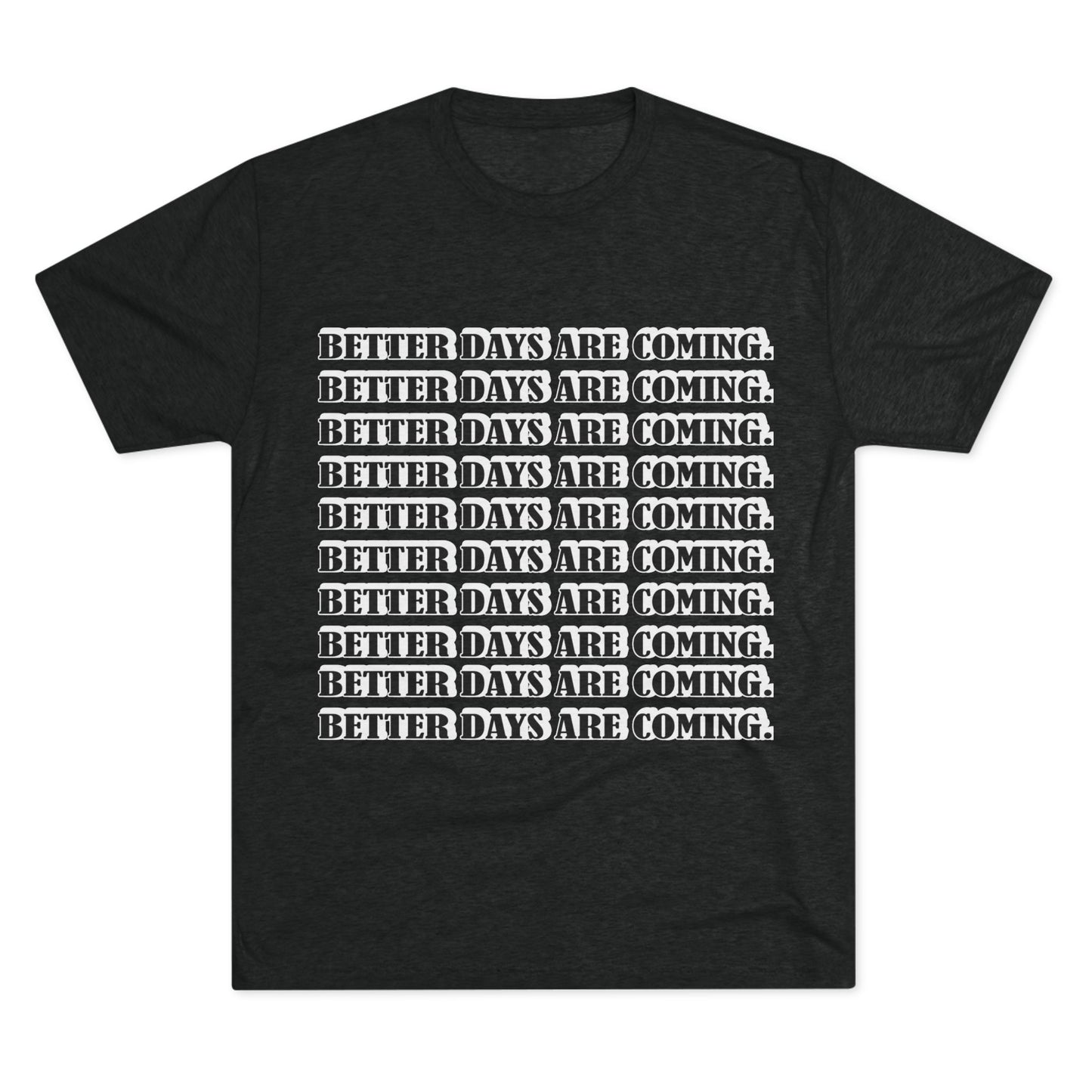 Better Days Is Coming Unisex Tri-Blend Crew Tee - Inspirational Graphic Tee for Self-Expression