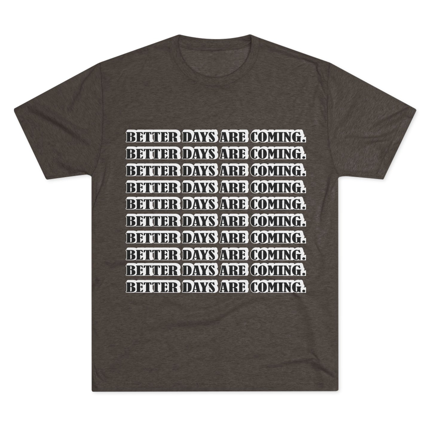 Better Days Is Coming Unisex Tri-Blend Crew Tee - Inspirational Graphic Tee for Self-Expression