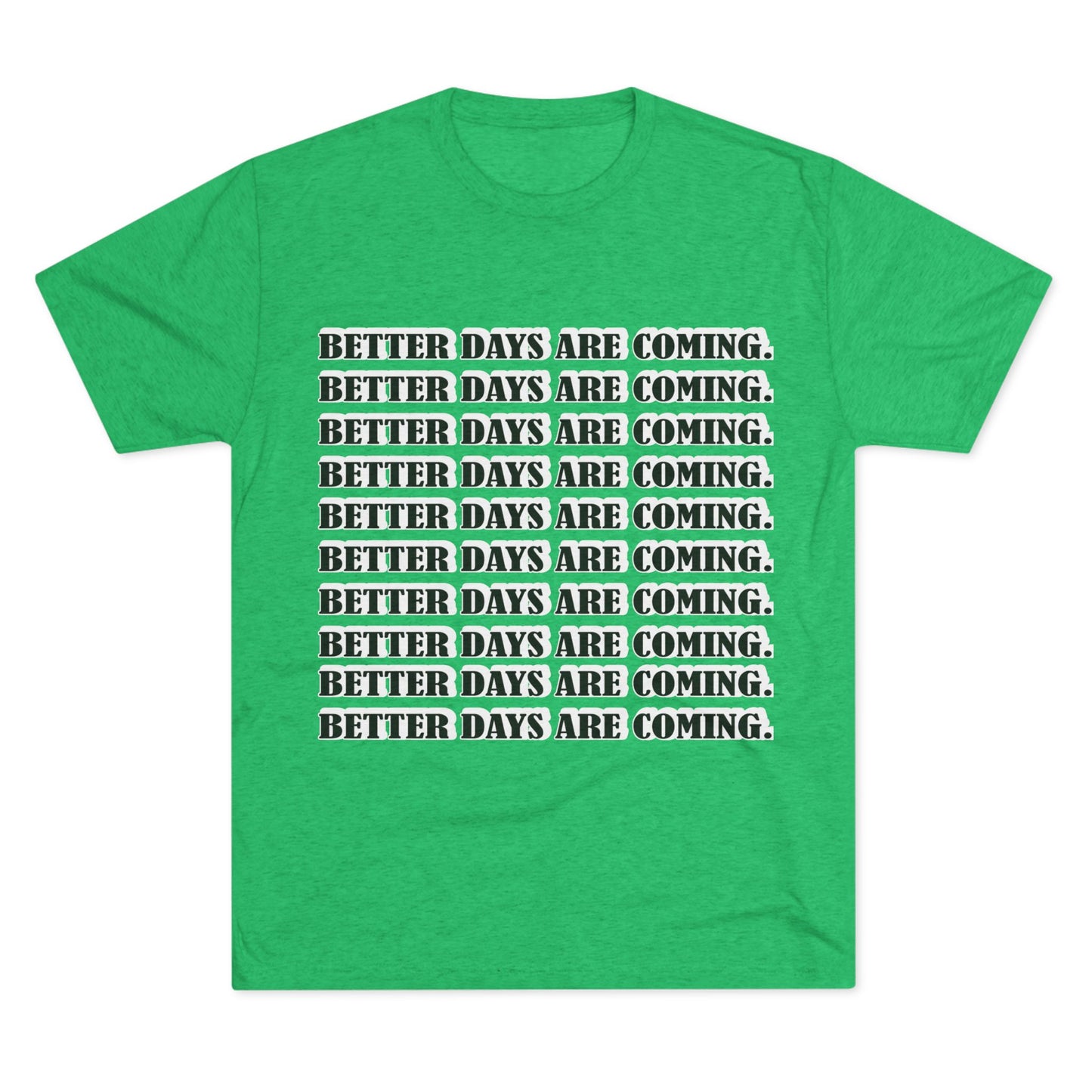 Better Days Is Coming Unisex Tri-Blend Crew Tee - Inspirational Graphic Tee for Self-Expression