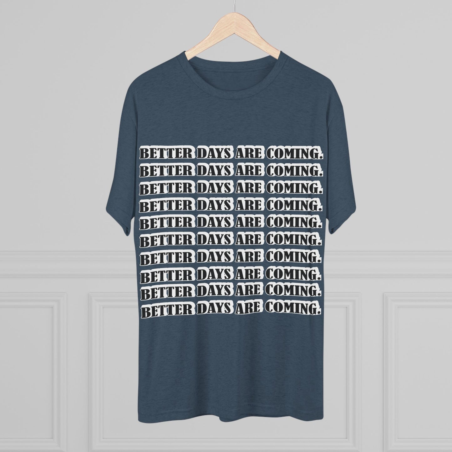 Better Days Is Coming Unisex Tri-Blend Crew Tee - Inspirational Graphic Tee for Self-Expression