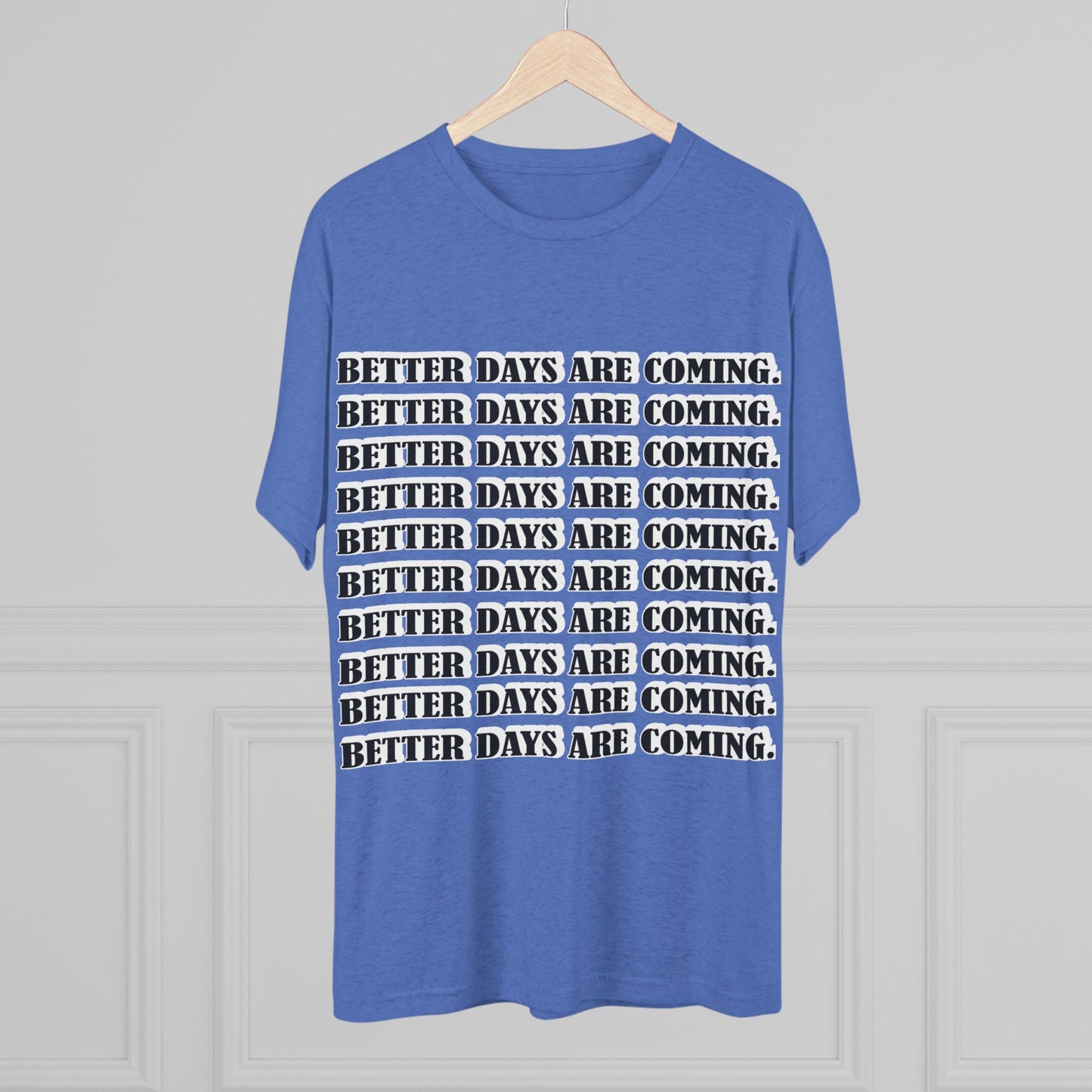 Better Days Is Coming Unisex Tri-Blend Crew Tee - Inspirational Graphic Tee for Self-Expression