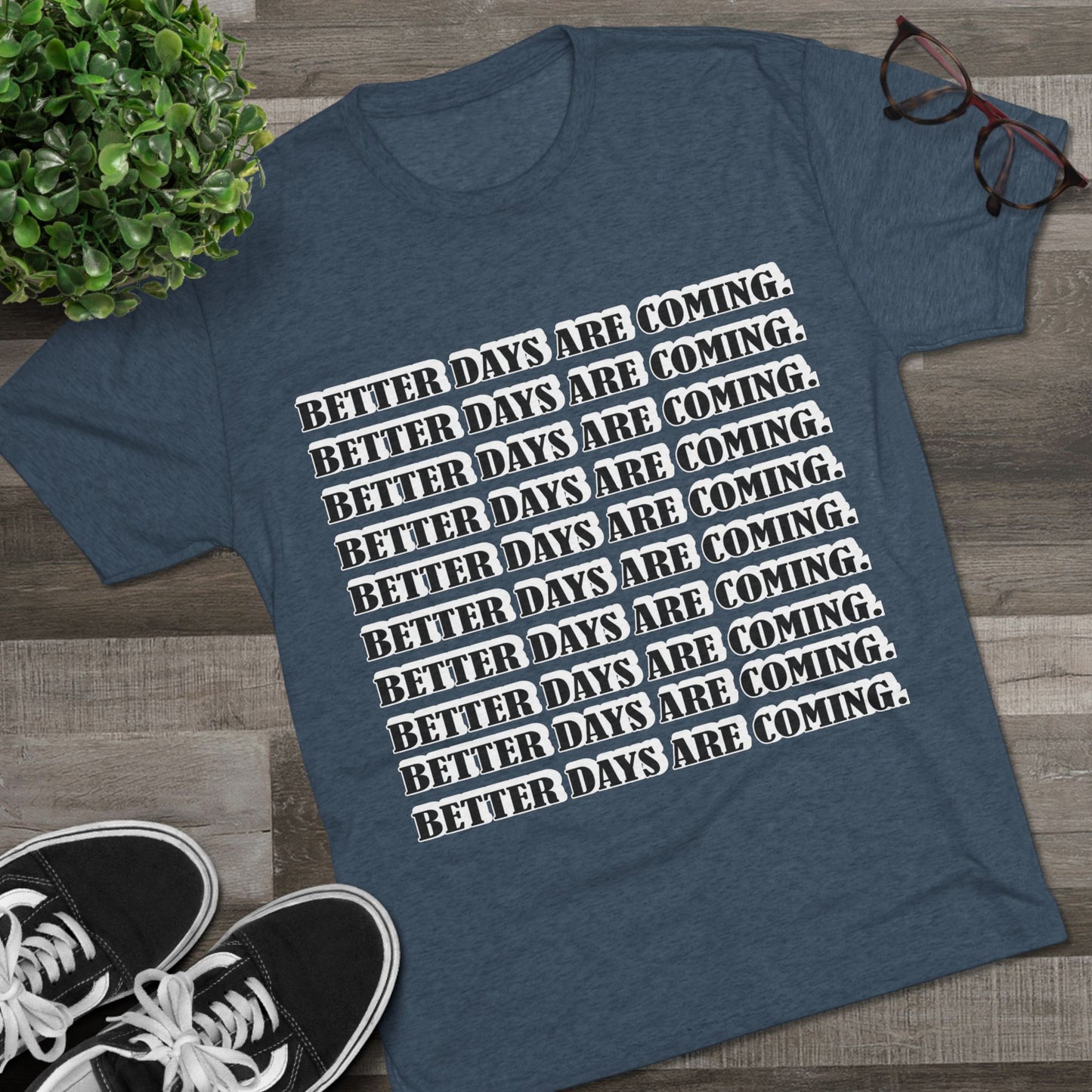 Better Days Is Coming Unisex Tri-Blend Crew Tee - Inspirational Graphic Tee for Self-Expression