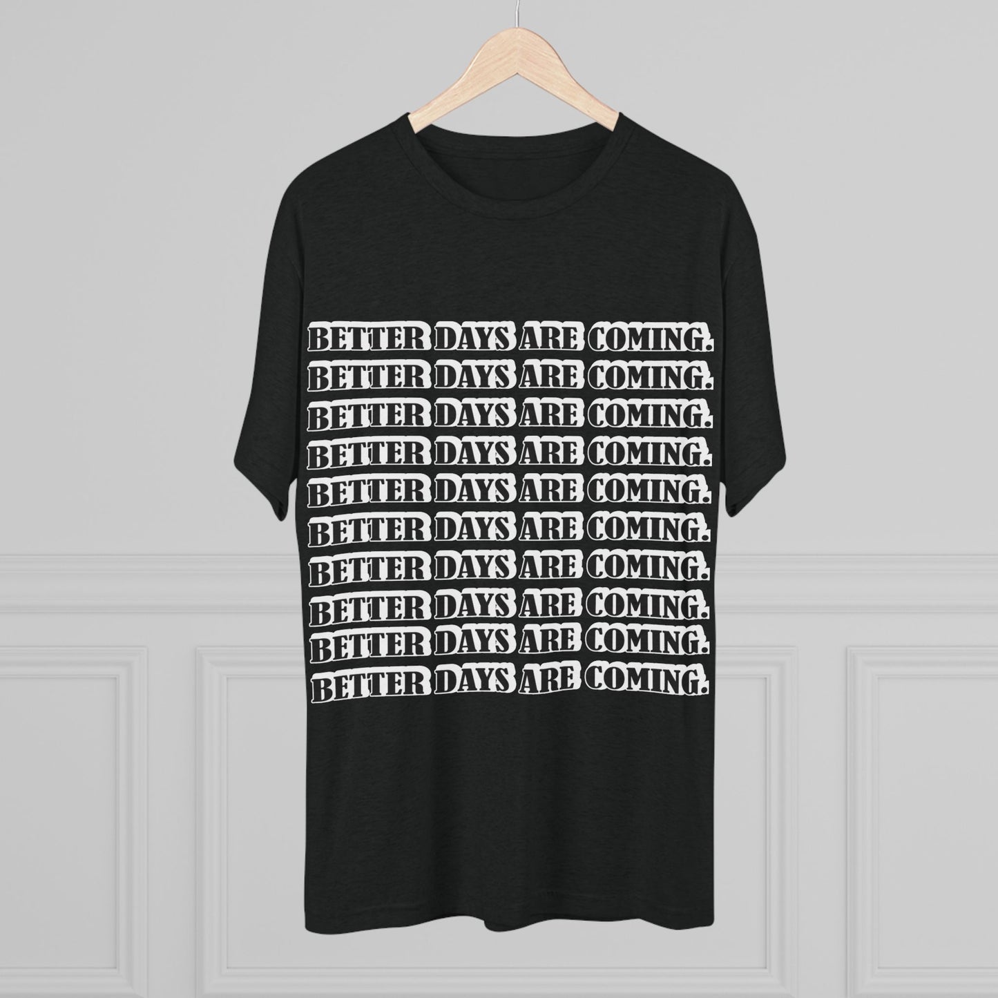 Better Days Is Coming Unisex Tri-Blend Crew Tee - Inspirational Graphic Tee for Self-Expression