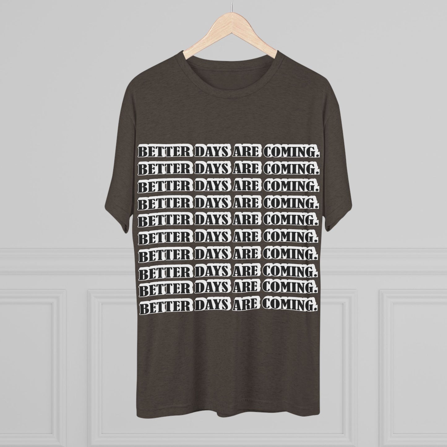 Better Days Is Coming Unisex Tri-Blend Crew Tee - Inspirational Graphic Tee for Self-Expression
