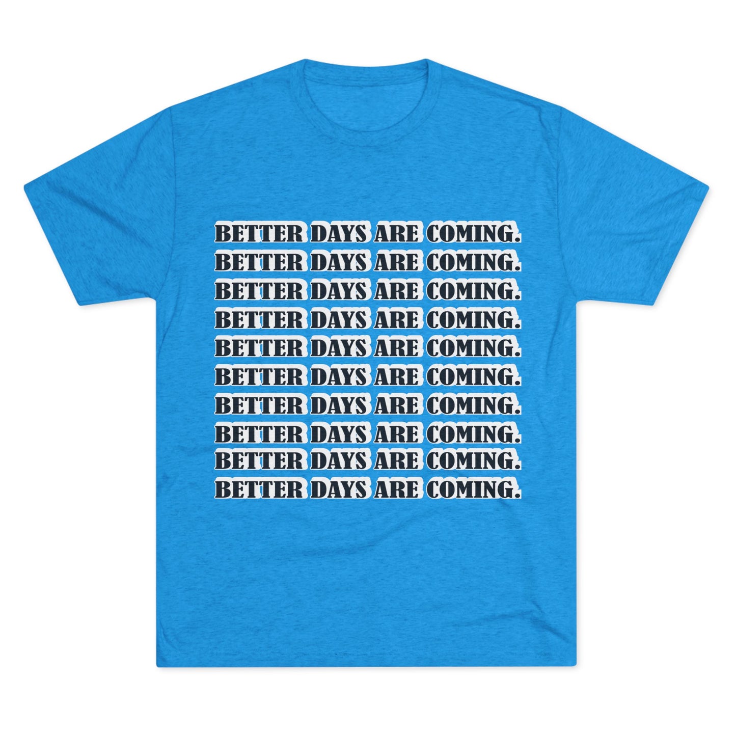 Better Days Is Coming Unisex Tri-Blend Crew Tee - Inspirational Graphic Tee for Self-Expression