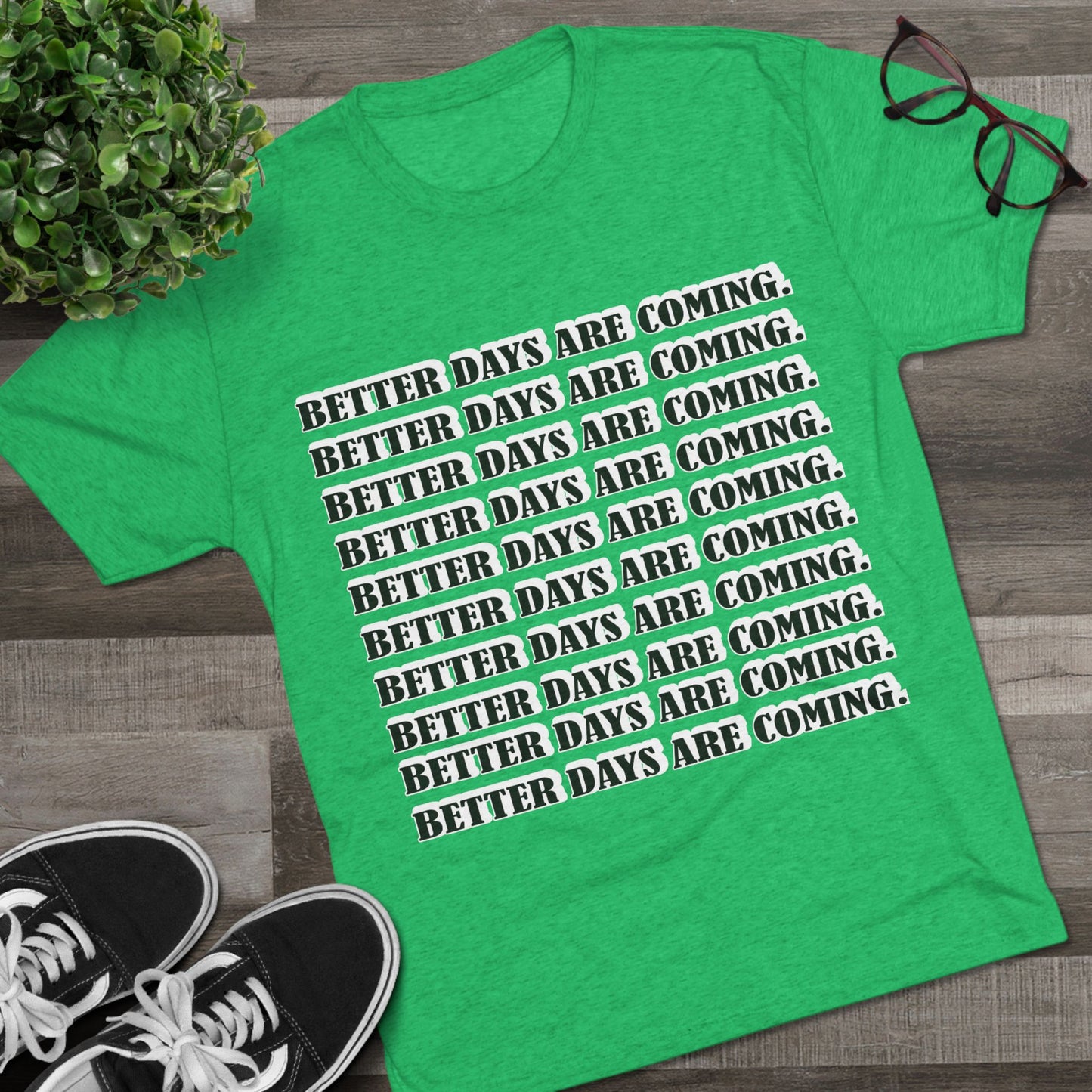 Better Days Is Coming Unisex Tri-Blend Crew Tee - Inspirational Graphic Tee for Self-Expression